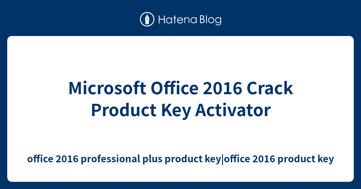 Microsoft Office 2016 Crack Product Key Activator office 2016