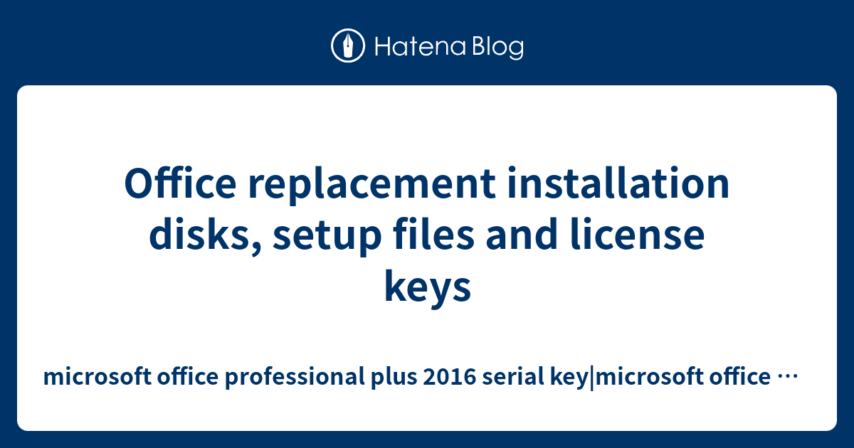 Office replacement installation disks, setup files and license keys microsoft office