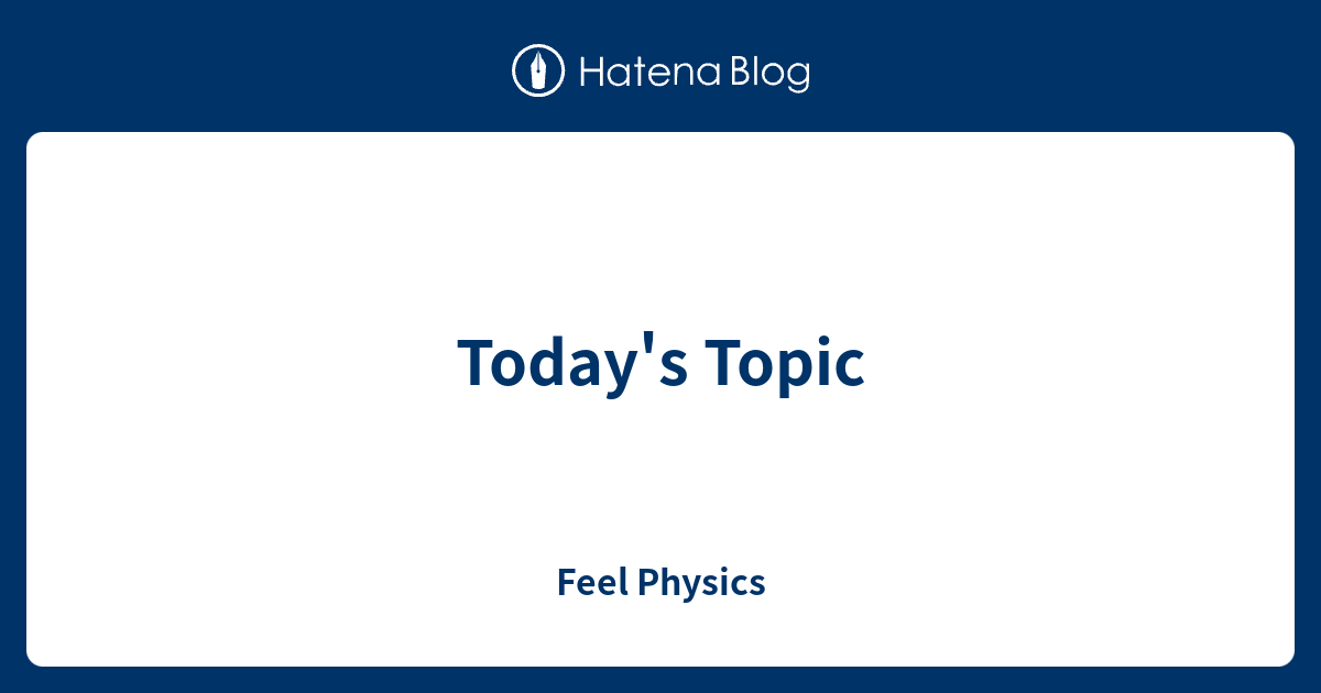 Today's Topic - Feel Physics