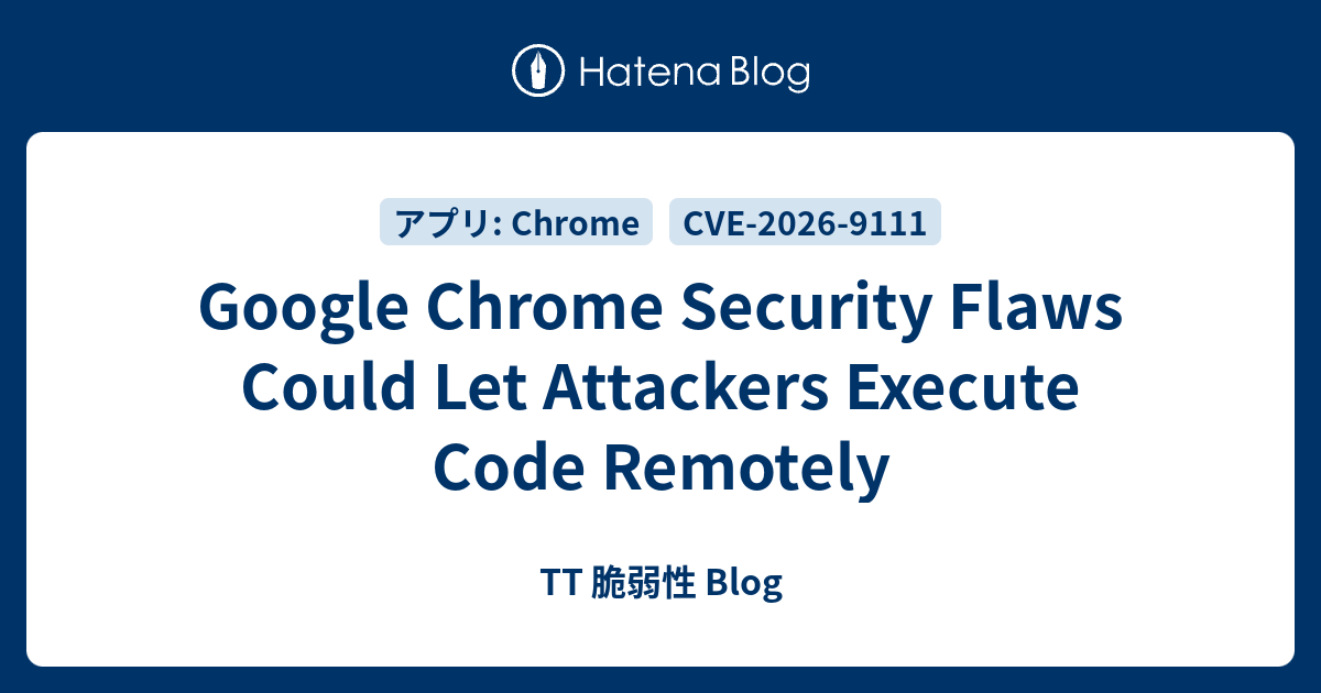 Google Chrome Security Flaws Could Let Attackers Execute Code Remotely ...