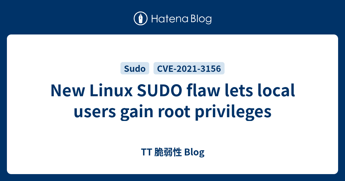 New Linux SUDO flaw lets local users gain root privileges - TT 脆弱性 Blog
