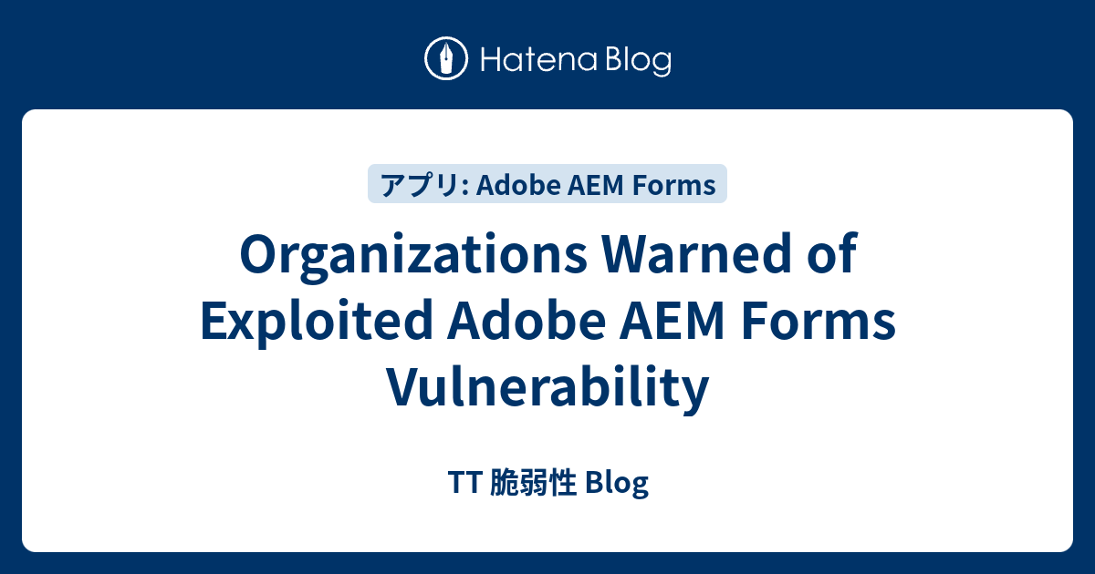 Organizations Warned of Exploited Adobe AEM Forms Vulnerability - TT 脆弱 ...