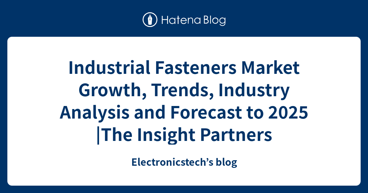 Industrial Fasteners Market Growth, Trends, Industry Analysis and ...