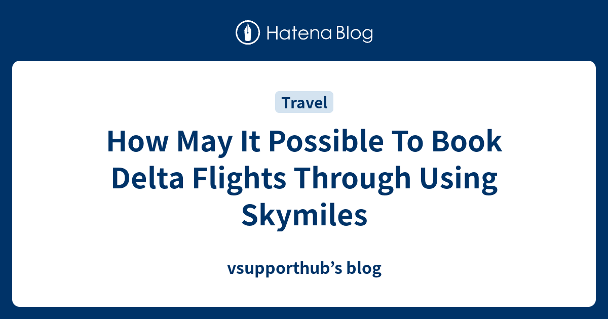How May It Possible To Book Delta Flights Through Using Skymiles