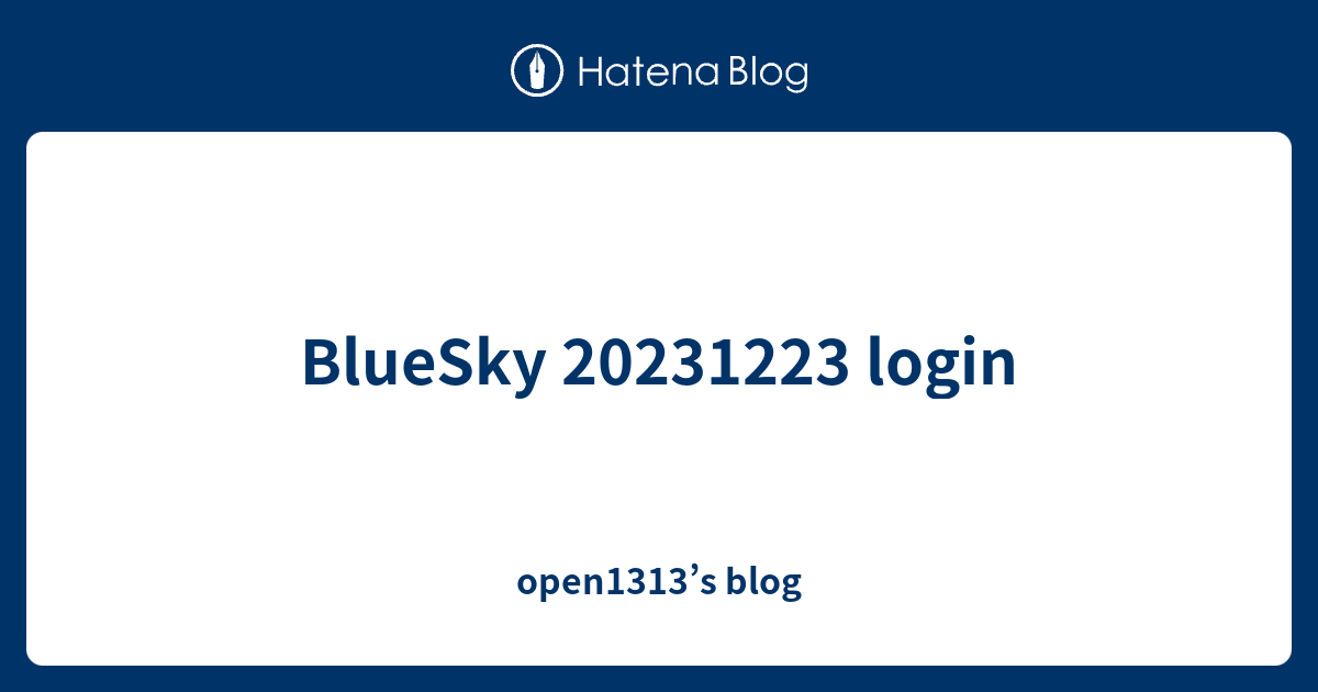 BlueSky 20231223 login open1313’s blog