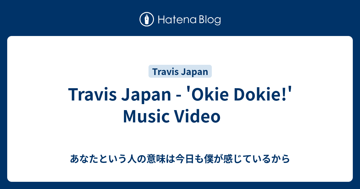 Travis Japan - 'Okie Dokie!' Music Video - あなたという人の意味は今日も僕が感じているから