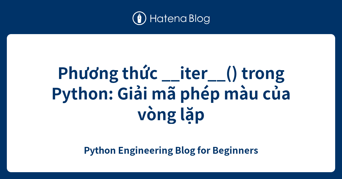Phương thức __iter__() trong Python: Giải mã phép màu của vòng lặp ...