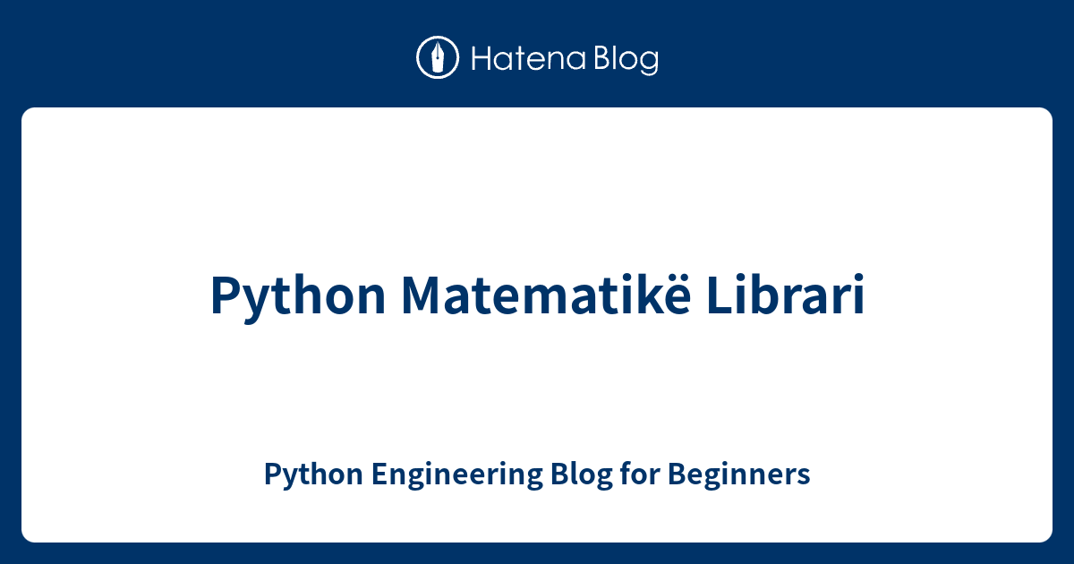 Python Matematikë Librari - Python Engineering Blog for Beginners