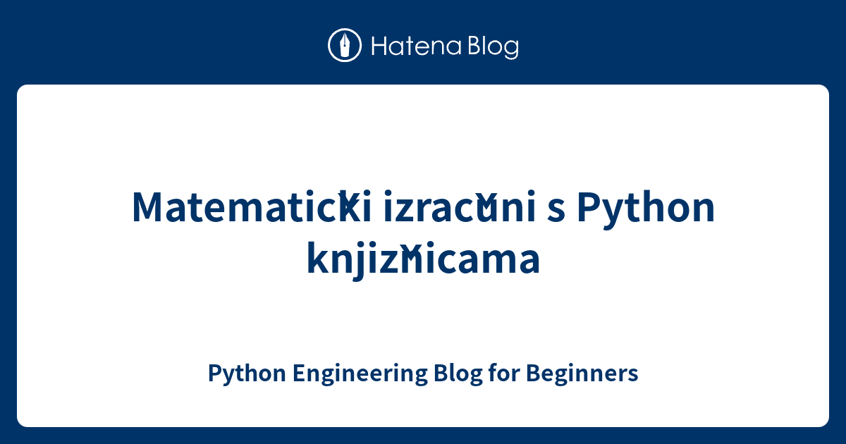 Matematički izračuni s Python knjižnicama - Python Engineering Blog for ...