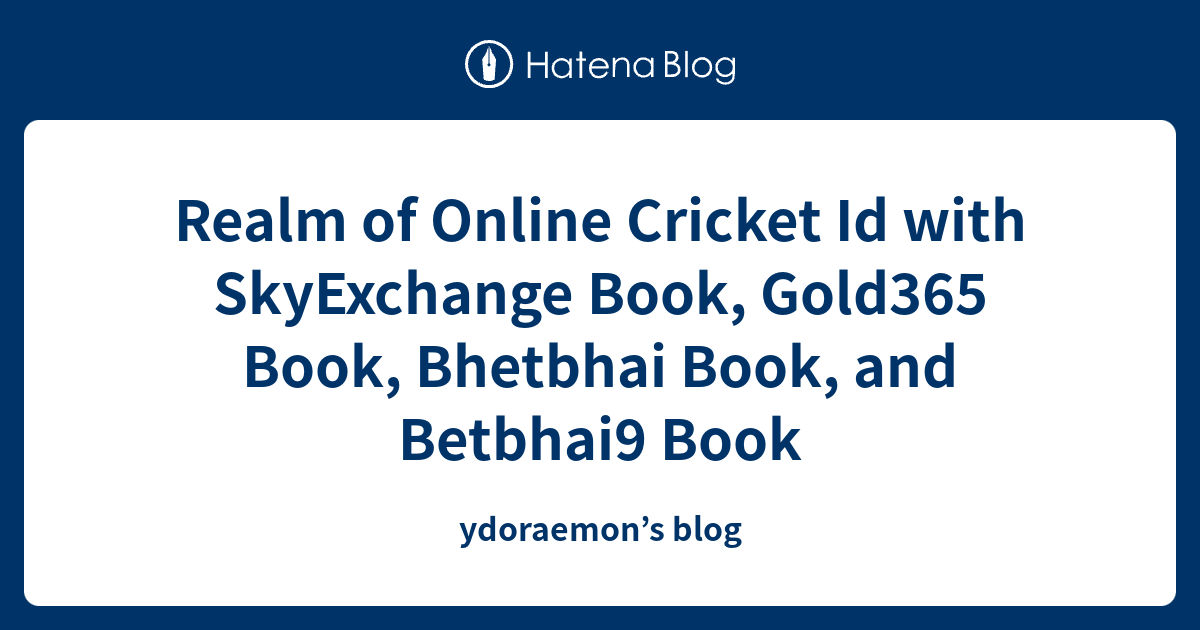 Realm of Online Cricket Id with SkyExchange Book, Gold365 Book, Bhetbhai Book, and Betbhai9 Book ...