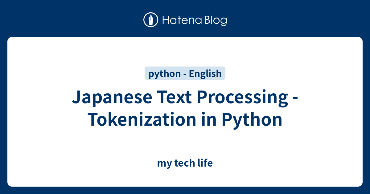 Japanese Text Processing - Tokenization in Python - my tech life