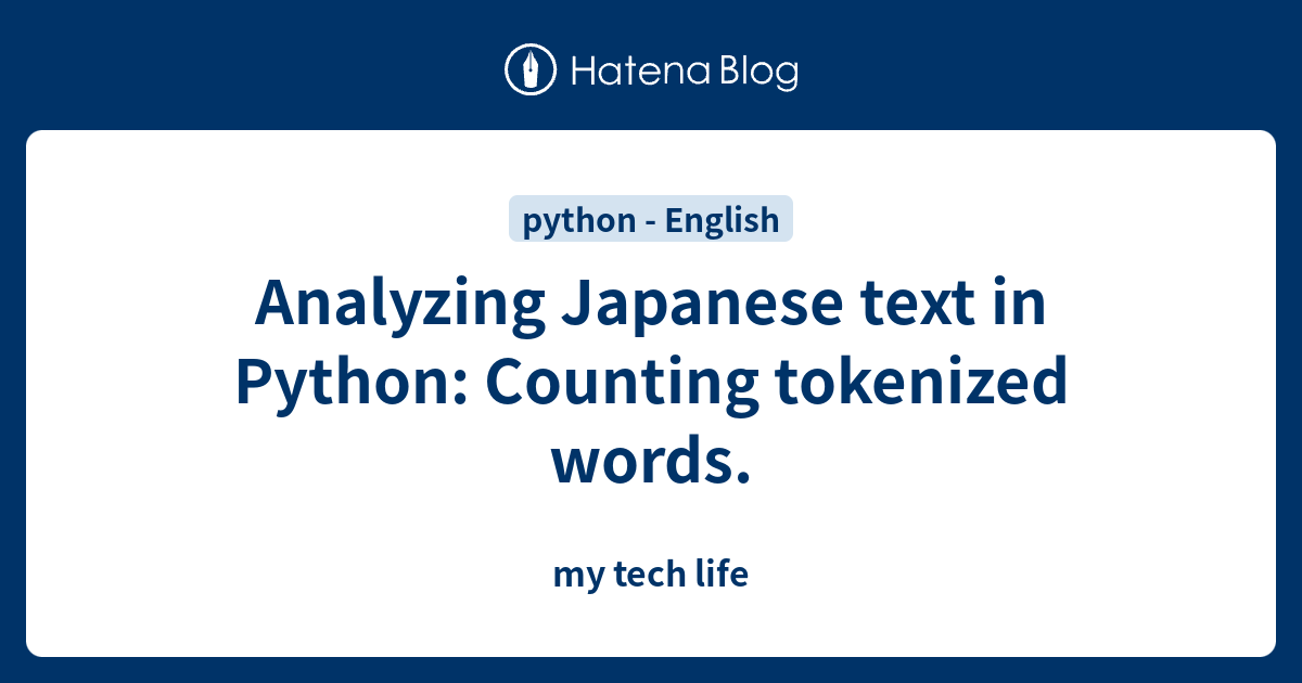 Analyzing Japanese text in Python: Counting tokenized words. - my tech life