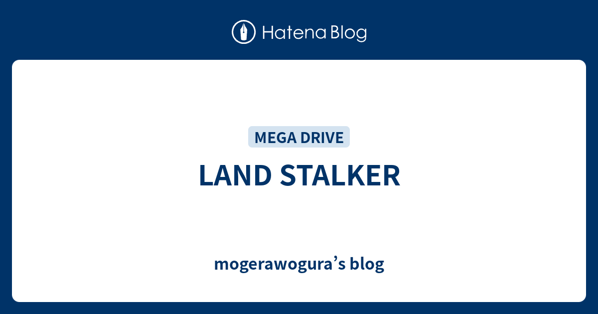 LAND STALKER - mogerawogura’s blog