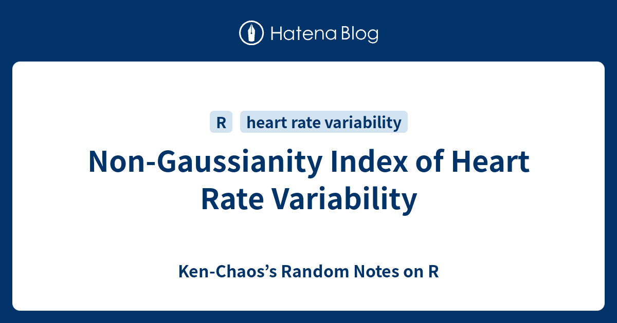 Non-Gaussianity Index of Heart Rate Variability - Ken-Chaos’s Random ...