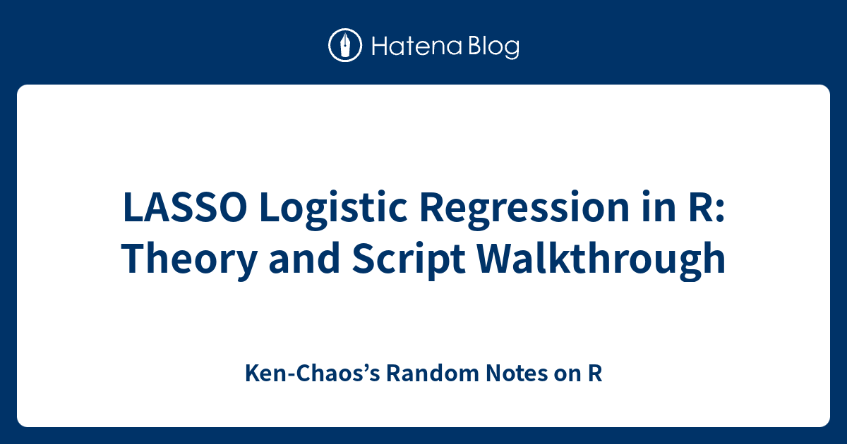 LASSO Logistic Regression in R: Theory and Script Walkthrough - Ken ...
