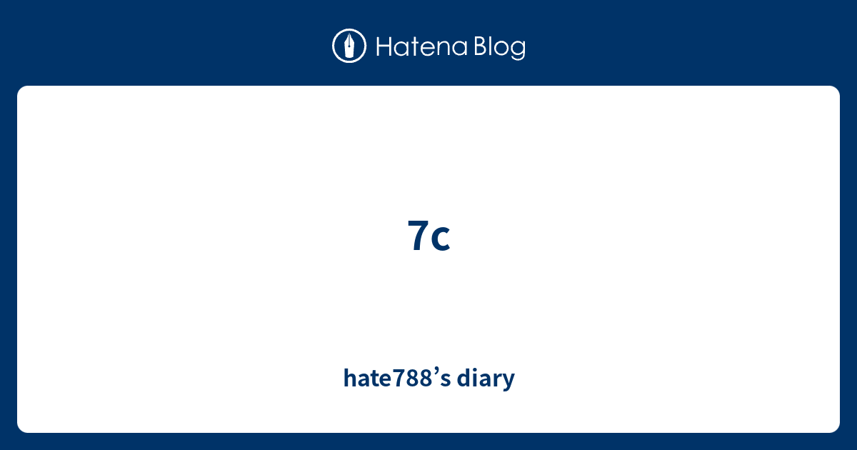 7c - hate788’s diary