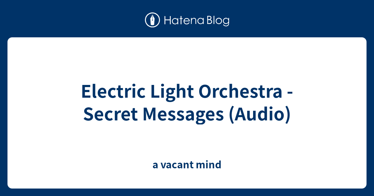 Electric Light Orchestra - Secret Messages (Audio) - a vacant mind