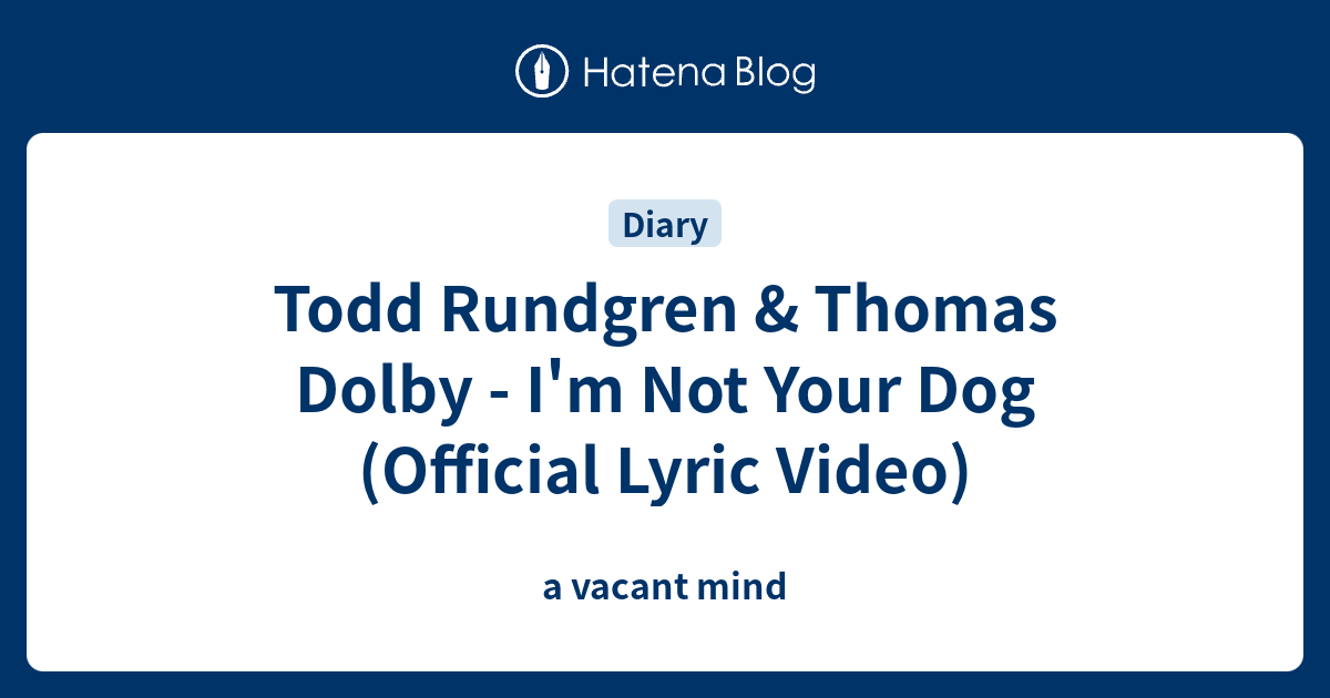 Todd Rundgren & Thomas Dolby - I'm Not Your Dog (Official Lyric Video ...