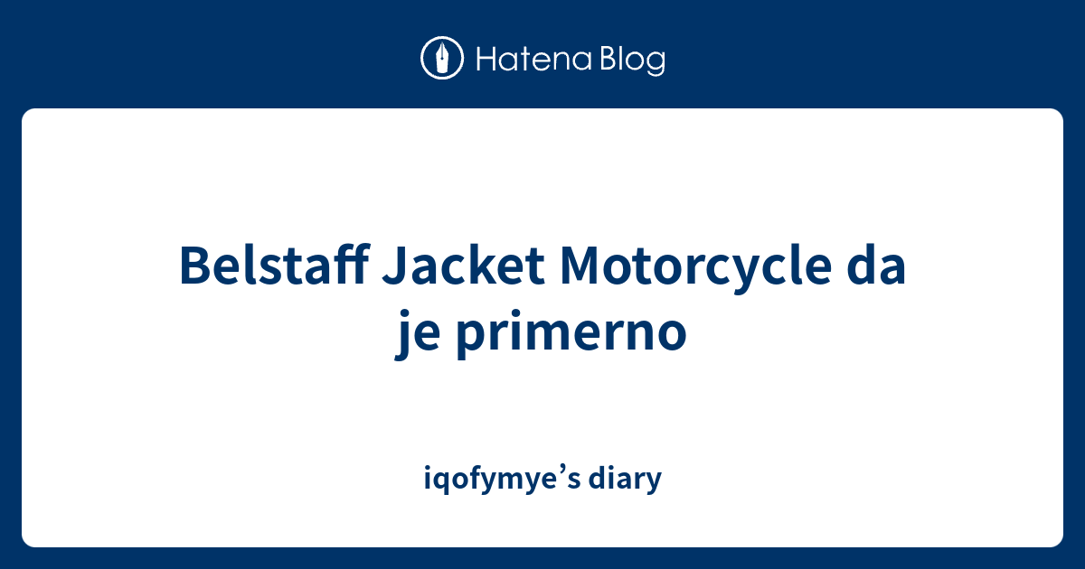 Belstaff Jacket Motorcycle da je primerno - iqofymye’s diary