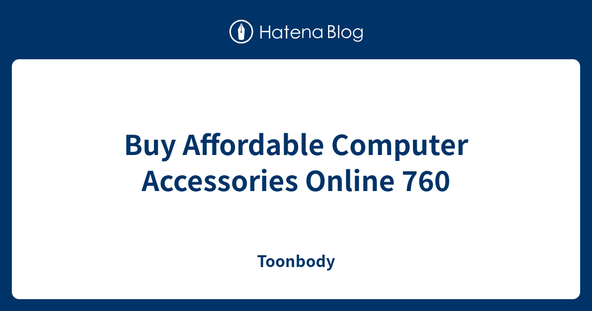 Buy Affordable Computer Accessories Online 760 Toonbody