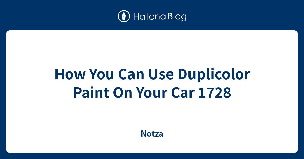 How You Can Use Duplicolor Paint On Your Car 1728 Notza