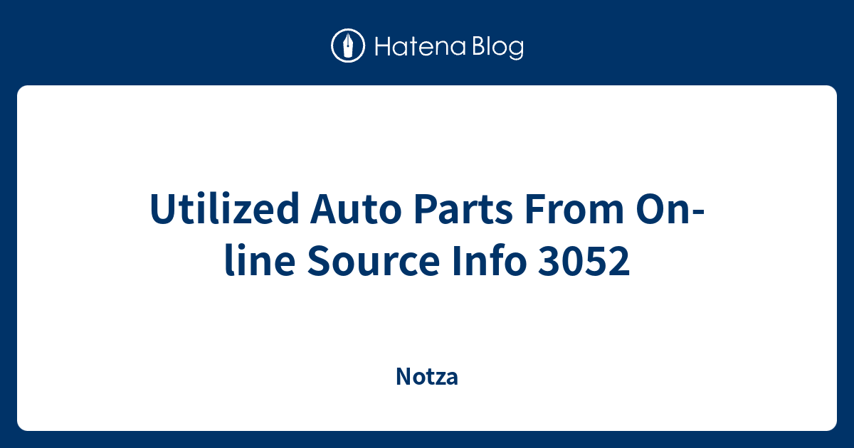 Utilized Auto Parts From On-line Source Info 3052 - Notza