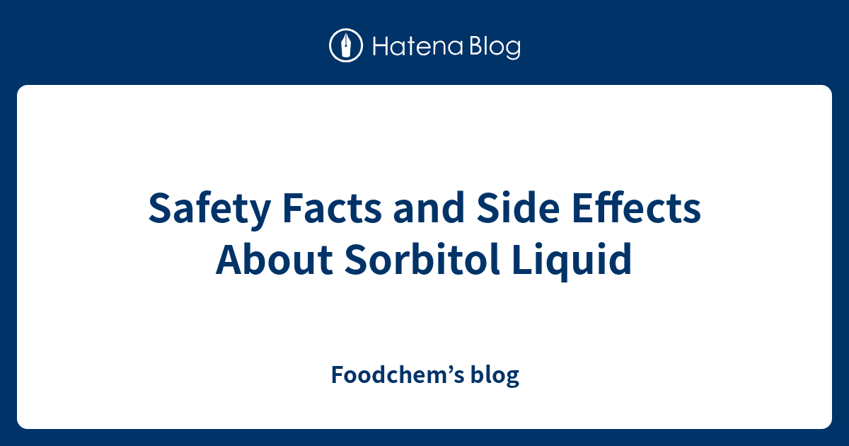 Safety Facts and Side Effects About Sorbitol Liquid Foodchem’s blog