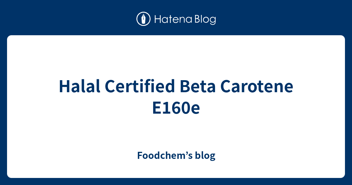 Halal Certified Beta Carotene E160e Foodchem’s blog