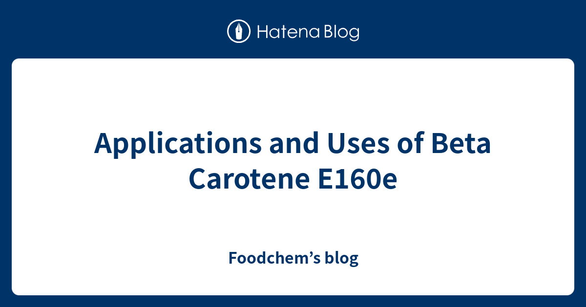 Applications and Uses of Beta Carotene E160e Foodchem’s blog
