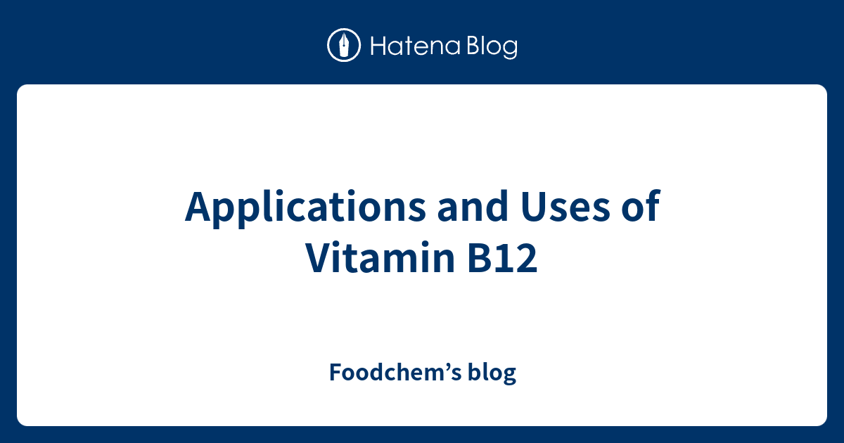 Applications and Uses of Vitamin B12 Foodchem’s blog