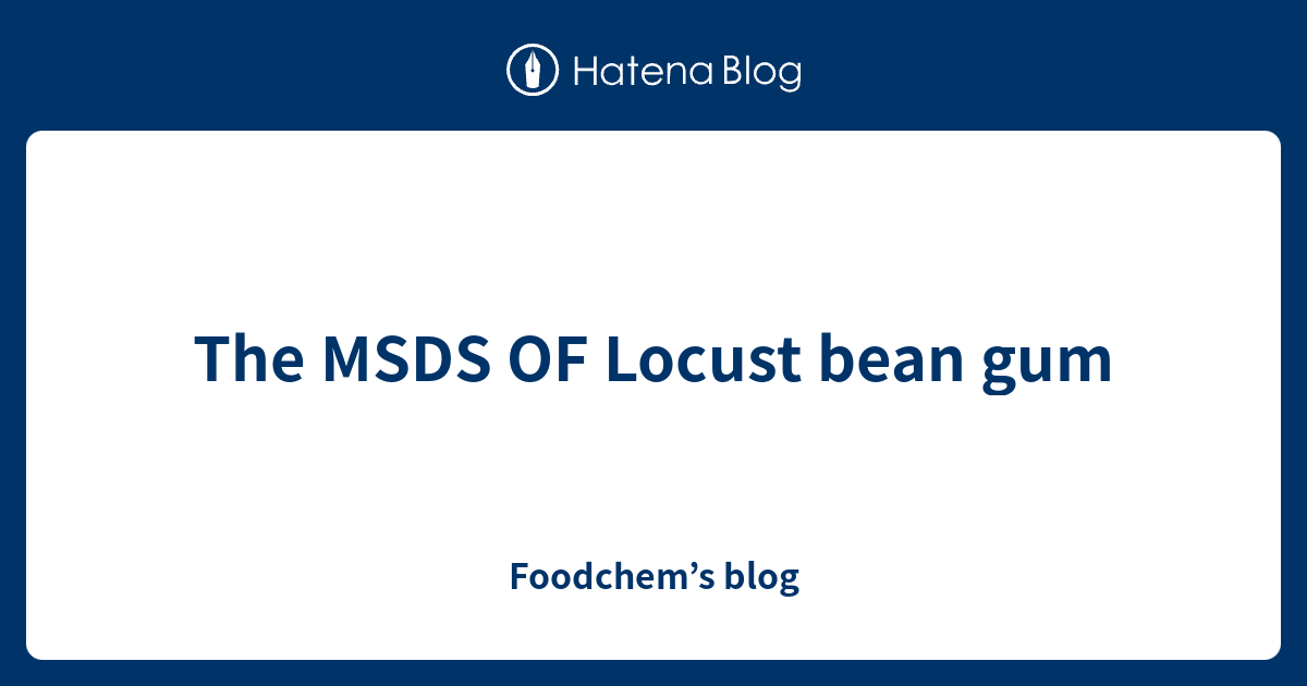 The MSDS OF Locust bean gum Foodchem’s blog