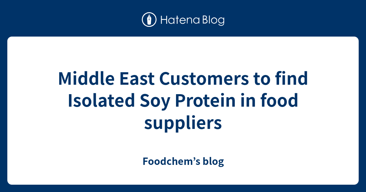 Middle East Customers to find Isolated Soy Protein in food suppliers