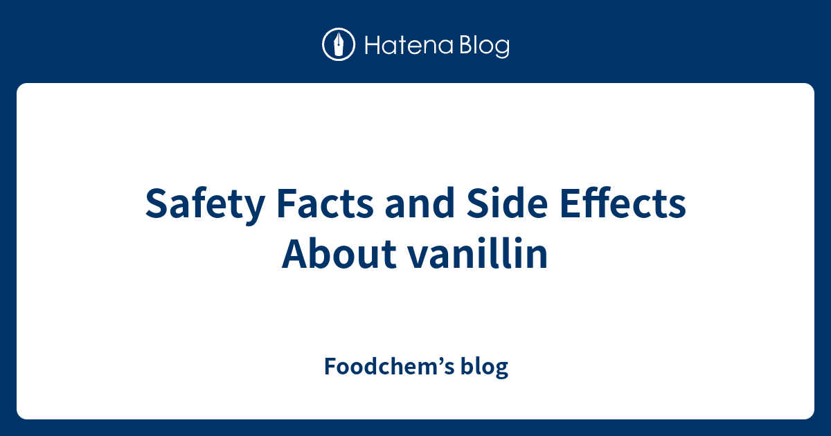 Safety Facts and Side Effects About vanillin Foodchem’s blog