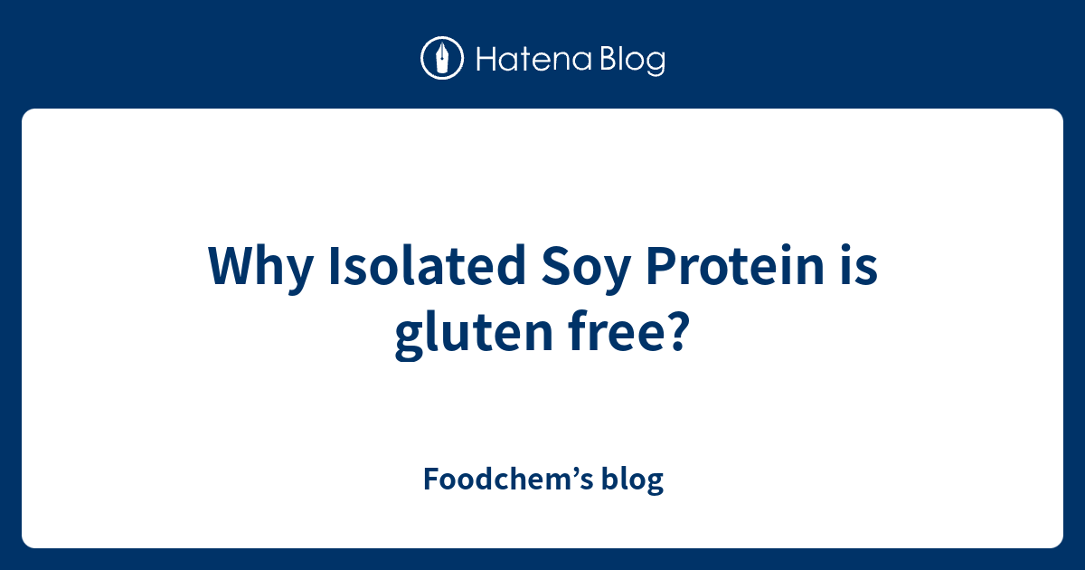 Why Isolated Soy Protein is gluten free? Foodchem’s blog