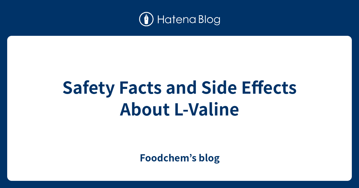 Safety Facts and Side Effects About L-Valine - Foodchem’s blog
