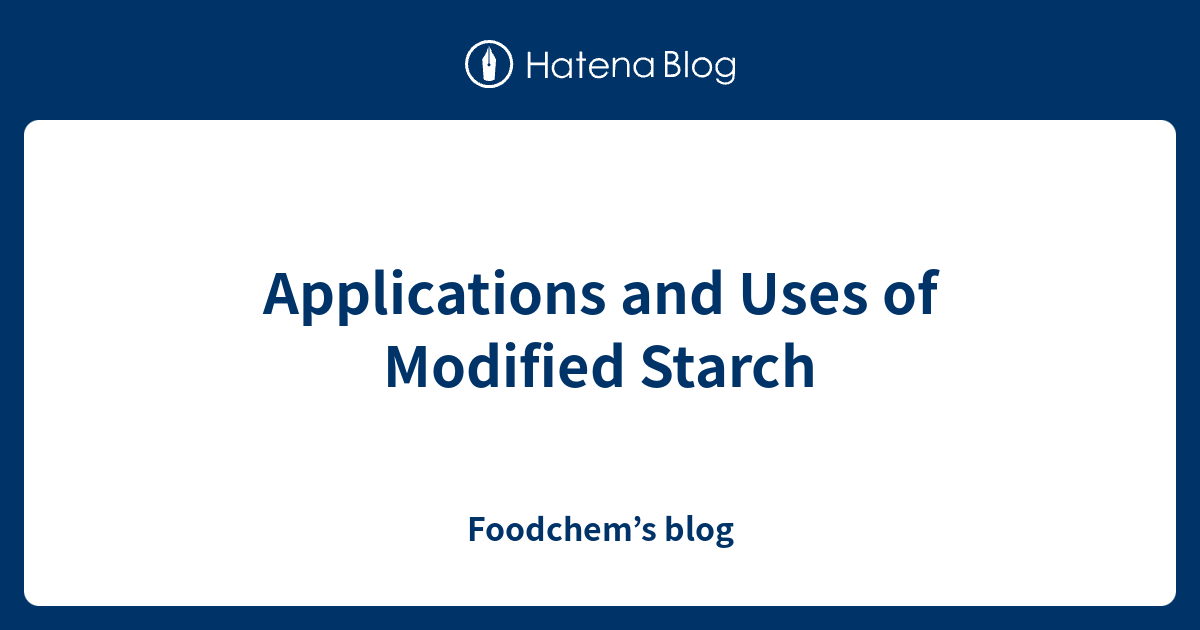 Applications And Uses Of Modified Starch Foodchems Blog 3612