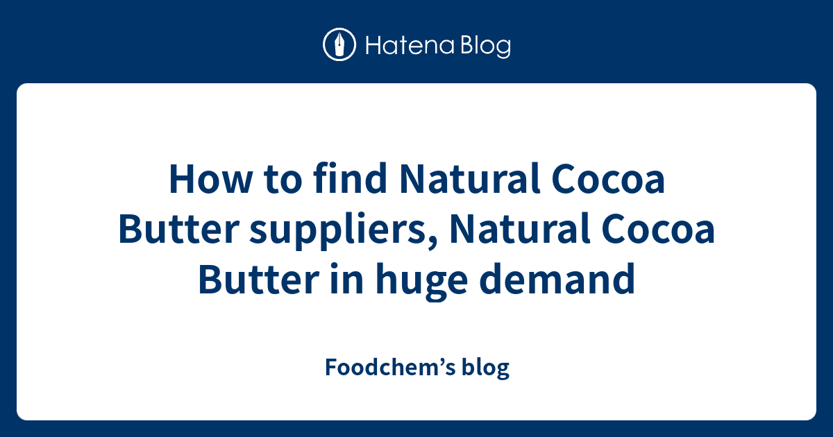 How to find Natural Cocoa Butter suppliers, Natural Cocoa Butter in