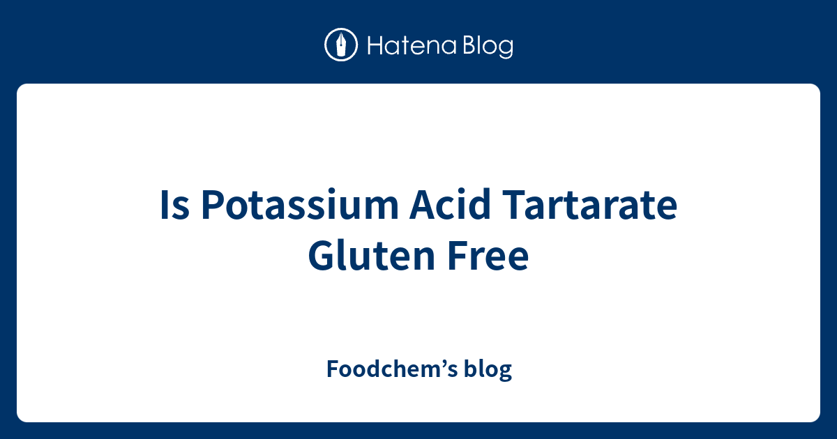 Is Potassium Acid Tartarate Gluten Free - Foodchem’s blog