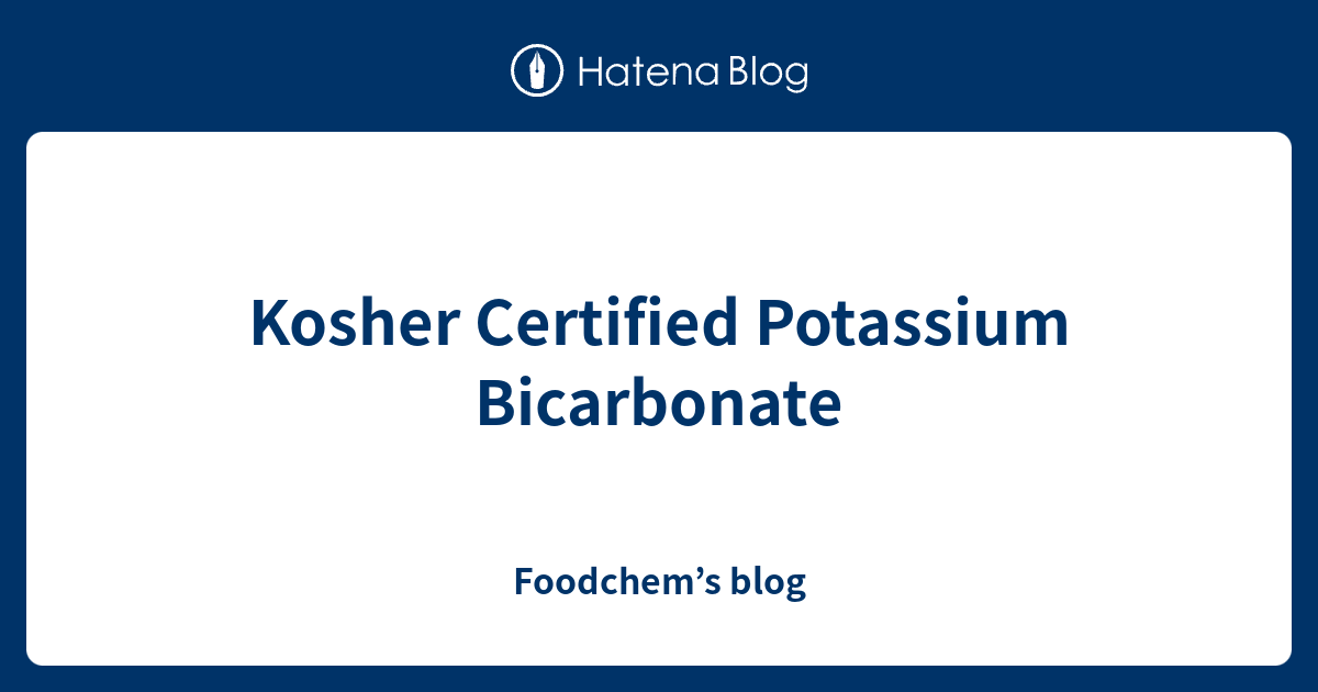 Kosher Certified Potassium Bicarbonate Foodchem’s blog