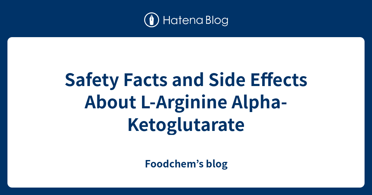 Safety Facts and Side Effects About LArginine AlphaKetoglutarate