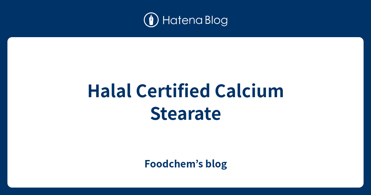 Halal Certified Calcium Stearate Foodchem’s blog