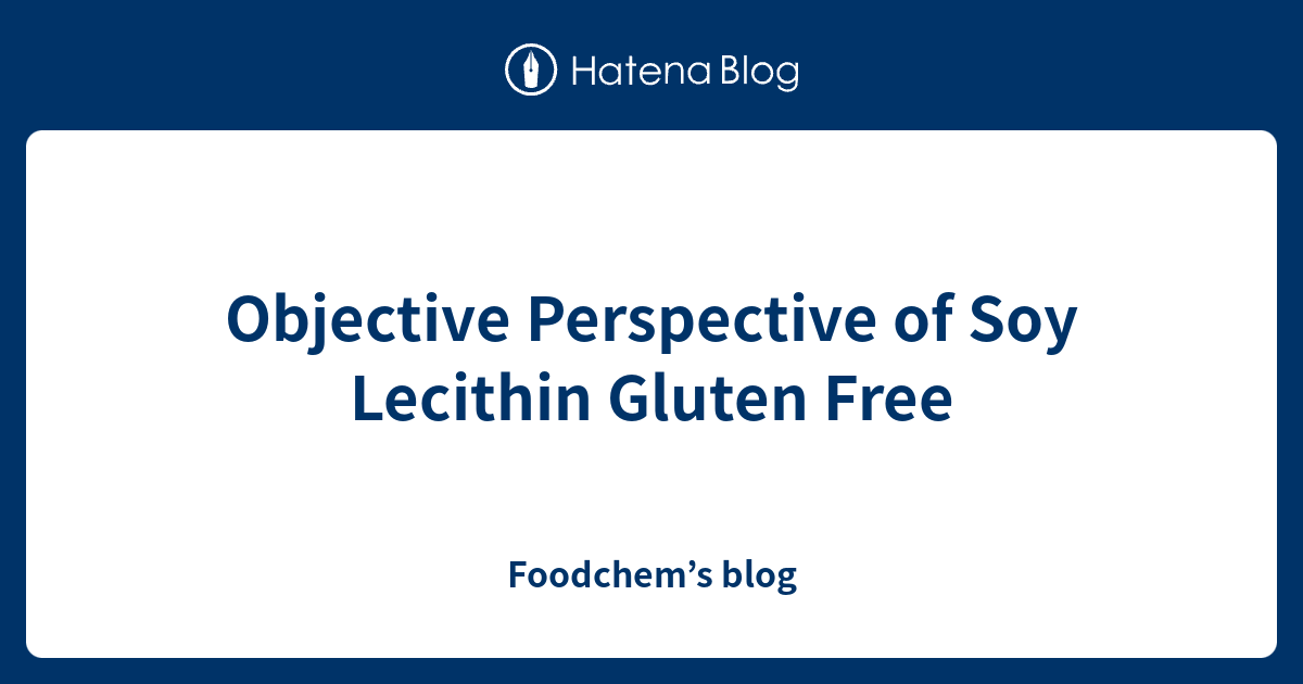 Objective Perspective of Soy Lecithin Gluten Free Foodchem’s blog