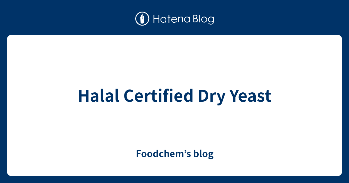 Halal Certified Dry Yeast Foodchem’s blog