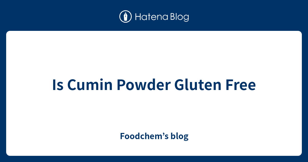 Is Cumin Powder Gluten Free Foodchem’s blog