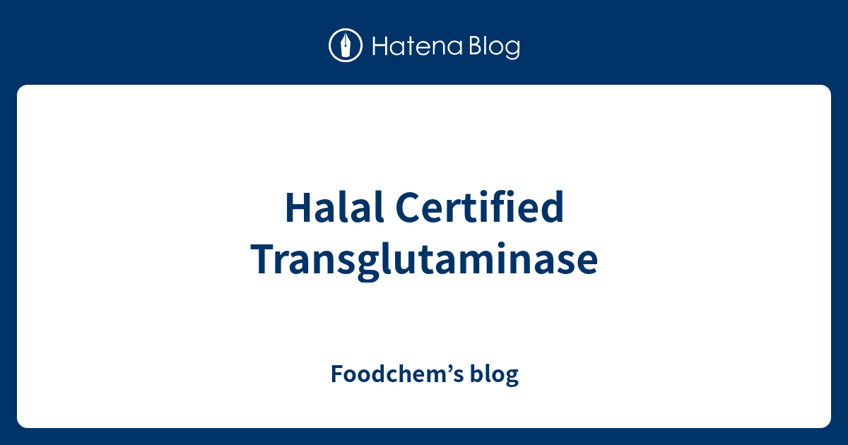 Halal Certified Transglutaminase Foodchem’s blog