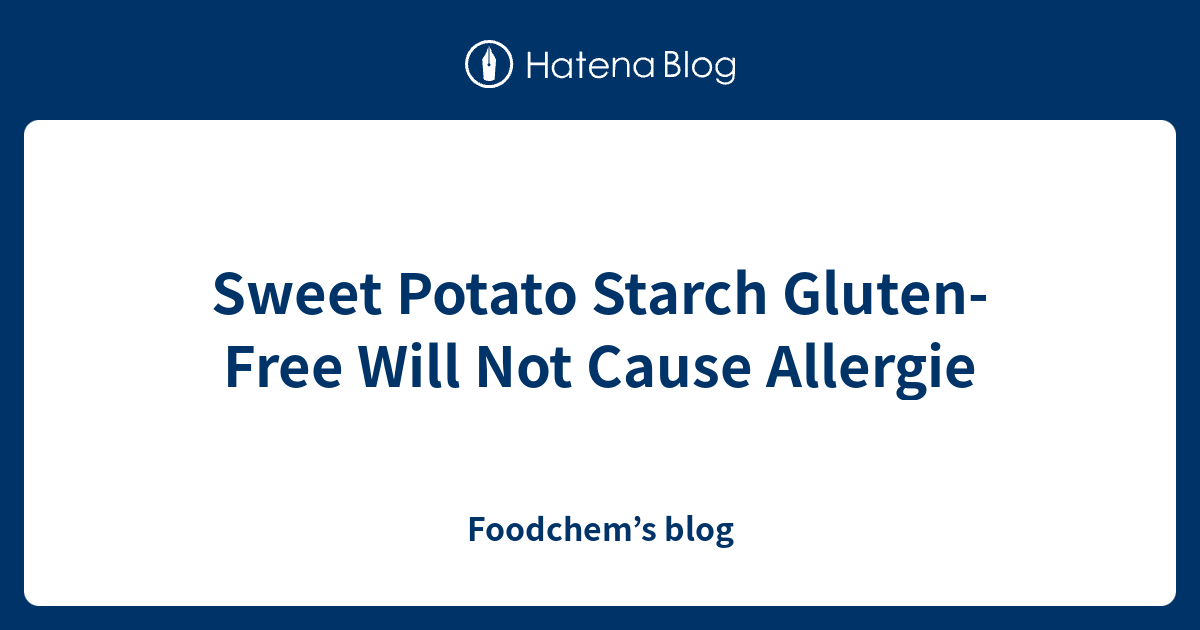 Sweet Potato Starch GlutenFree Will Not Cause Allergie Foodchem’s blog