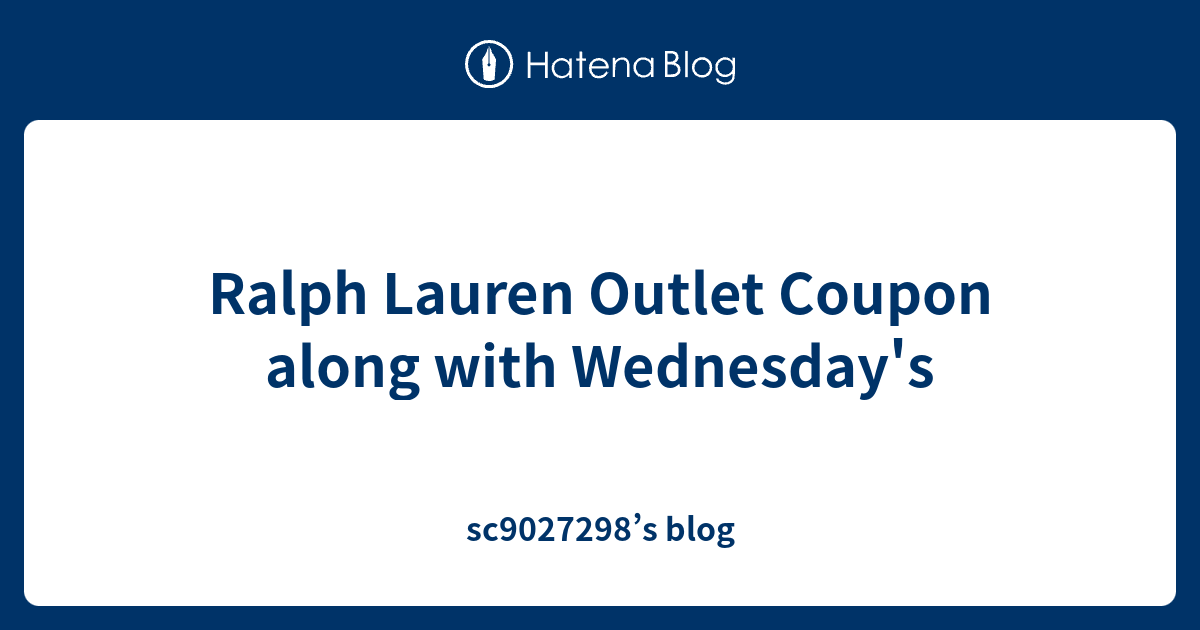Ralph Lauren Outlet Coupon along with Wednesday's sc9027298’s blog