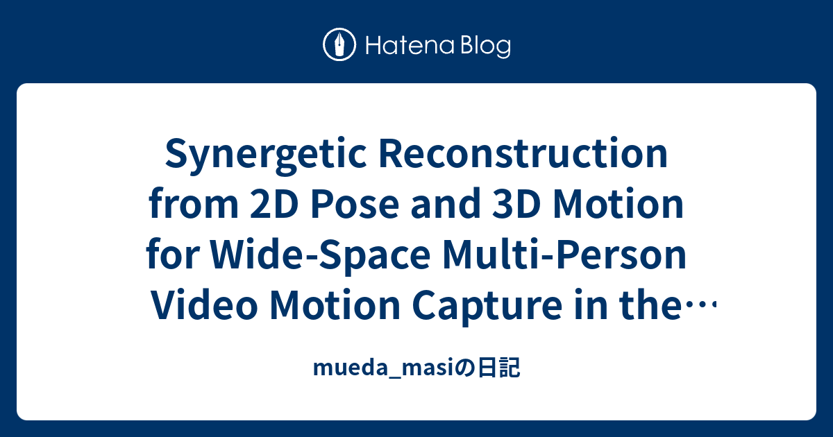 Synergetic Reconstruction from 2D Pose and 3D Motion for Wide-Space ...