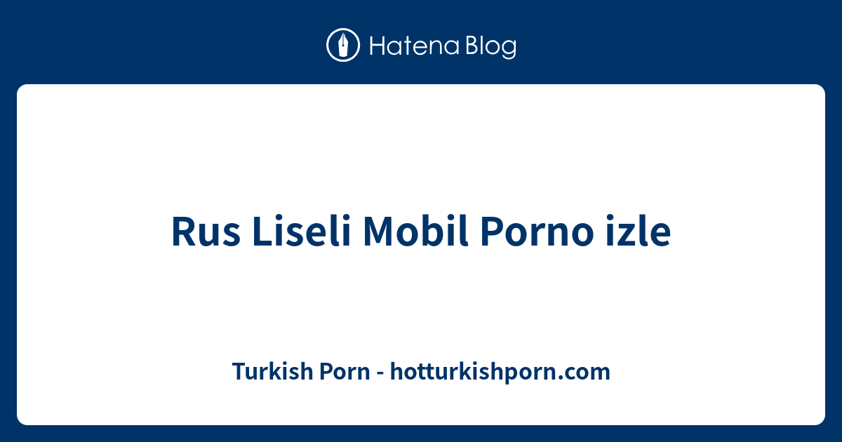 Rus Liseli Mobil Porno Izle Turkish Porn