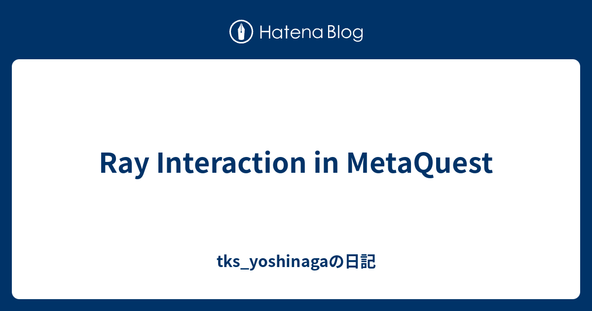 Ray Interaction in MetaQuest - tks_yoshinagaの日記